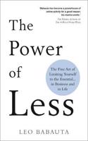 The Power of Less: The Fine Art of Limiting Yourself to the Essential… in Business and in Life