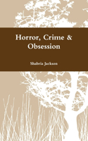 Horror, Crime & Obsession