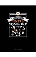 It's All Fun & Games Until Someone Bites a Neck