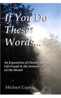 If You Do These Words...: An Exposition of Christ's Words of Life Found in the Sermon on the Mount