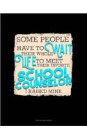 Some People Have to Wait Their Whole Life to Meet Their Favorite School Counselor I Raised Mine: Unruled Composition Book(1325 Unruled Composition Book)