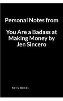 Personal Notes from You Are a Badass at Making Money by Jen Sincero: An Important Lessons and Key Takeaways Blank Lined Writing Notebook Journal