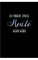 Ich Tausche Heute Stress Gegen Glück: Termine Geburtstage Vorlagen Gestalten Kreativität Wünsche Urlaub Mode Jahresplaner Idee Hobby Liebe Glück