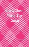 Blank Sheet Music for Guitar: Guitar Chord Sheets, Music Staff Paper, Music Composition Book