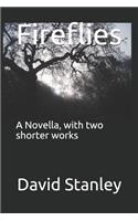 Fireflies: A Novella, with Two Shorter Works