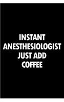 Instant Anesthesiologist Just Add Coffee: Blank Lined Novelty Office Humor Themed Notebook to Write In: With a Practical and Versatile Ruled Interior