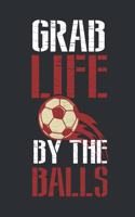 Grab Life by the Balls: Journal for Soccer Players