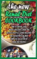 The New Renal Diet Cookbook: How to Control Your Weight and Start a New and Better Lifestyle. Eating Healthier and Tastier With the Most Complete Collection of Renal Diet Recipe