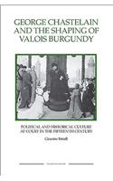 George Chastelain and the Shaping of Valois Burgundy