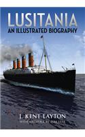 Lusitania: An Illustrated Biography