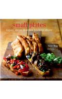 Small Plates: Tapas, Meze & Other Bites to Share: Tapas, Meze &amp; Other Bites to Share