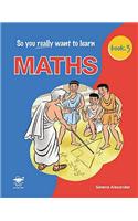 So You Really Want to Learn Maths Book 3: Book 3 A Textbook for Key Stage 3 and Common Entrance
