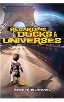 Regarding Ducks and Universes