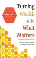Turning Wealth into What Matters: A Practical Step-by-Step Guide to Accepting Non-Cash Gifts