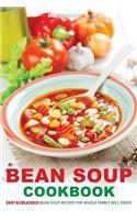 Bean Soup Cookbook: Easy & Delicious Bean Soup Recipes the Whole Family Will Enjoy