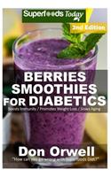 Berries Smoothies for Diabetics: Over 40 Berries Smoothies for Diabetics, Quick & Easy Gluten Free Low Cholesterol Whole Foods Blender Recipes full of Antioxidants & Phytochemicals