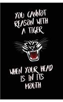 You Cannot Reason with a Tiger When Your Head is in its Mouth