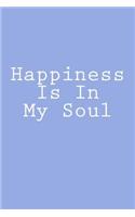 Happiness Is In My Soul: Journal / Notebook 150 lined pages 6 x 9 softcover