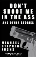 Don't Shoot Me In The Ass, And Other Stories