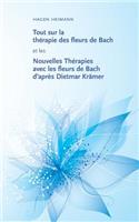 Tout sur la thérapie des fleurs de Bach et les Nouvelles Thérapies avec les fleurs de Bach d'après Dietmar Krämer: (French)