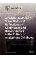 British Childhood? Some Historical Reflections on Continuities and Discontinuities in the Culture of Anglophone Childhood