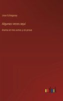 Algunas veces aquí