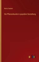 Die Pflanzenkunde in populärer Darstellung