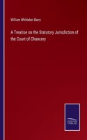 Treatise on the Statutory Jurisdiction of the Court of Chancery
