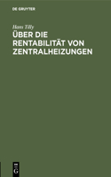 Über Die Rentabilität Von Zentralheizungen: Unter Besonderer Berücksichtigung Der Abdampfausnützung Und Der Wirtschaftlichkeit Der in Diesem Zusammenhange Arbeitenden Elektrizitätswerke Von He