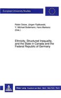 Ethnicity, Structured Inequality, and the State in Canada and the Federal Republic of Germany