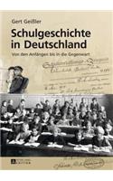 Schulgeschichte in Deutschland: Von Den Anfaengen Bis in Die Gegenwart. 2., Aktualisierte Und Erweiterte Auflage