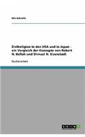Zivilreligion in den USA und in Japan - ein Vergleich der Konzepte von Robert N. Bellah und Shmuel N. Eisenstadt