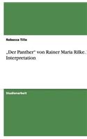 "Der Panther" von Rainer Maria Rilke. Eine Interpretation: (German)