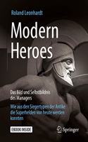 Modern Heroes: Das Bild und Selbstbildnis des Managers - Wie aus den Siegertypen der Antike die Superhelden von heute werden konnten