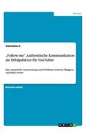 "Follow me. Authentische Kommunikation als Erfolgsfaktor für YouTuber: Eine empirische Untersuchung zum Verhältnis zwischen Bloggern und ihren Lesern