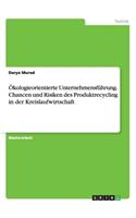 Ökologieorientierte Unternehmensführung. Chancen und Risiken des Produktrecycling in der Kreislaufwirtschaft