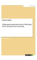 Zielgruppensegmentierung im Marketing. Ziele, Konzept und Umsetzung