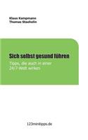 Sich selbst gesund führen: Tipps, die auch in einer 24/7 Welt wirken