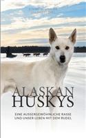 Alaskan Huskys: eine außergewöhnliche Rasse und unser Leben mit dem Rudel