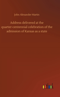 Address delivered at the quarter-centennial celebration of the admission of Kansas as a state