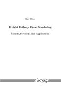 Freight Railway Crew Scheduling -- Models, Methods, and Applications