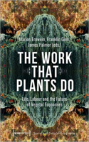 The Work That Plants Do – Life, Labour, and the Future of Vegetal Economies