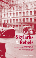 Skylarks and Rebels – A Memoir about the Soviet Russian Occupation of Latvia, Life in a Totalitarian State, and Freedom