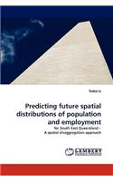 Predicting Future Spatial Distributions of Population and Employment