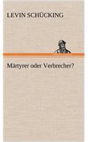 Martyrer Oder Verbrecher?