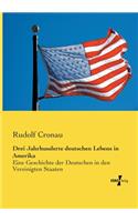Drei Jahrhunderte deutschen Lebens in Amerika: Eine Geschichte der Deutschen in den Vereinigten Staaten(German)