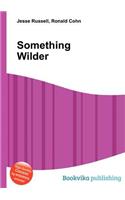 Something Wilder: (English)