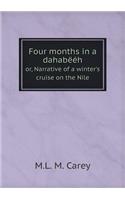 Four months in a dahabëéh or, Narrative of a winter's cruise on the Nile: (English)