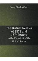 The British Treaties of 1871 and 1874 Letters to the President of the United States
