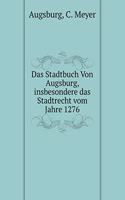 Das Stadtbuch Von Augsburg, Insbesondere Das Stadtrecht Vom Jahre 1276